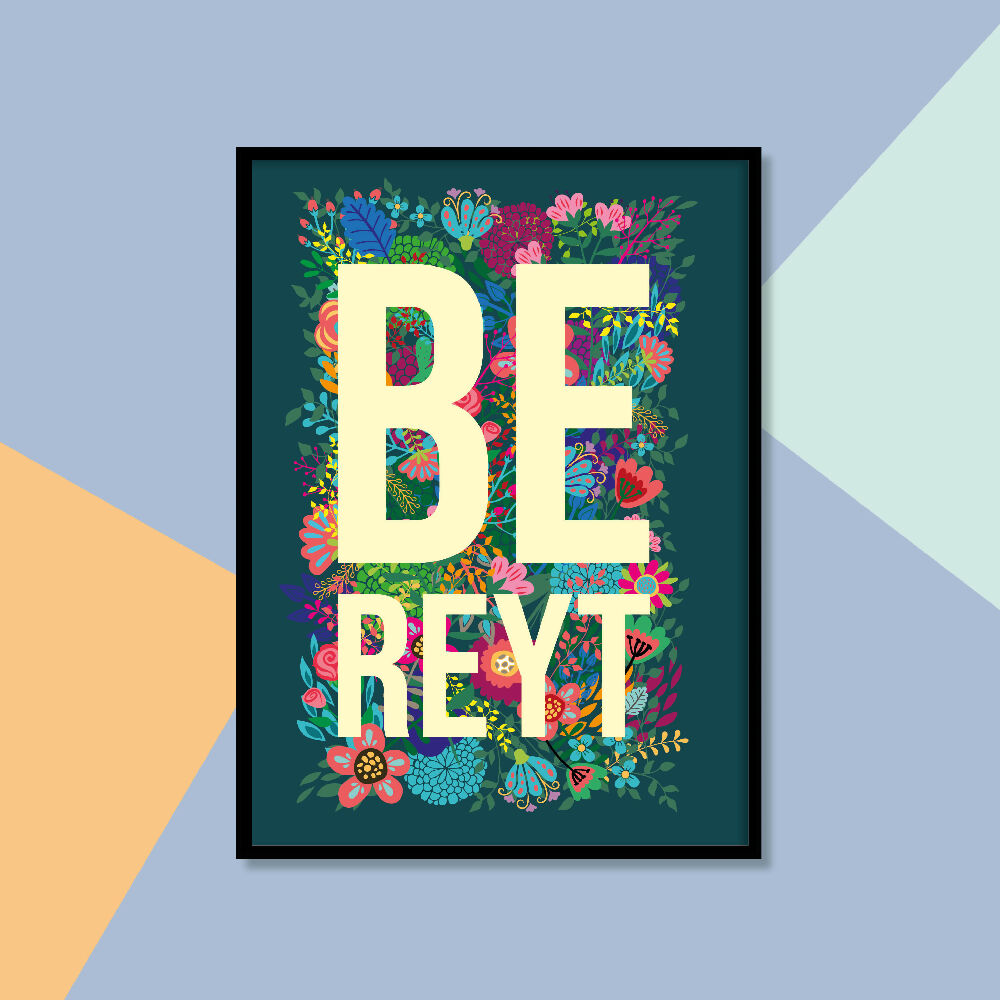 Floral BE REYT A4 Print