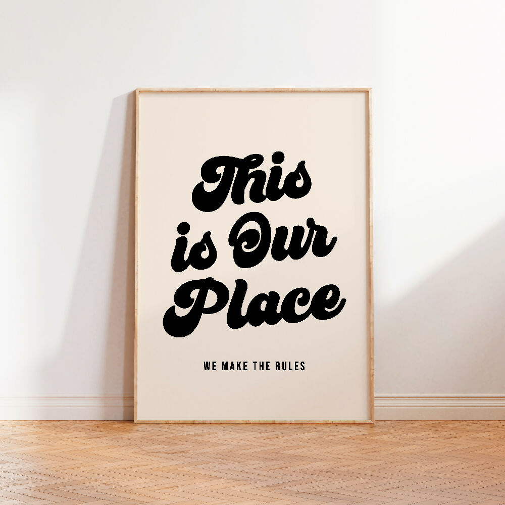 THIS IS OUR PLACE WE MAKE THE RULES BLACK BEIGE PRINT