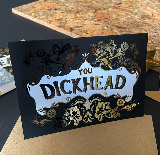 You Dickhead A6 Card/Offensive Card/Birthday Card/ Anniversary Card/Cheeky Card/Rude Card/ Rude Art Work/Gold Foil Greeting Card